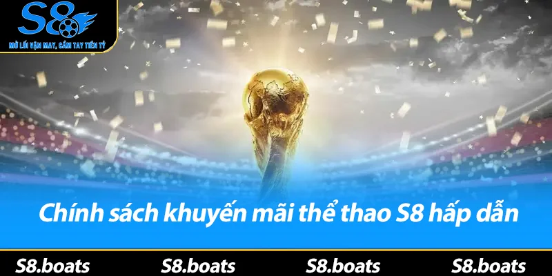 Chính sách khuyến mãi thể thao S8 hấp dẫn