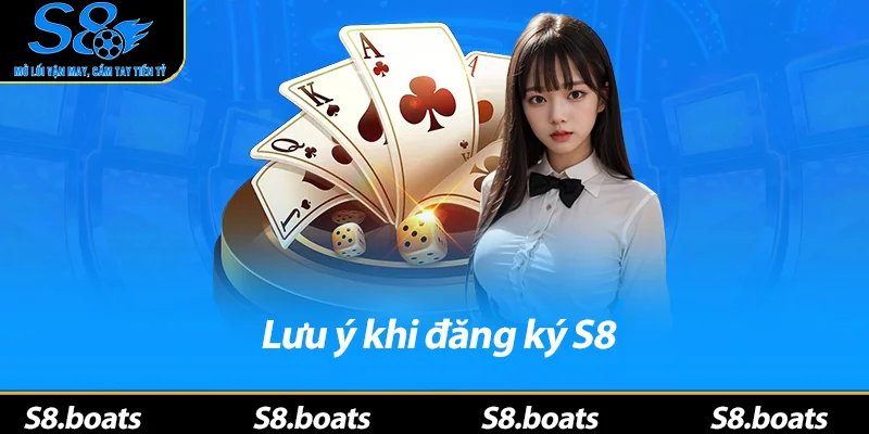 Lưu ý khi đăng ký S8